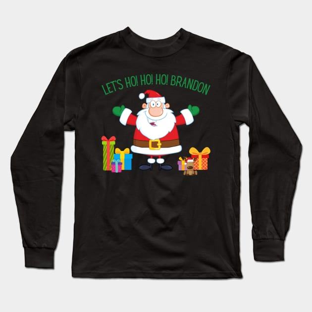 Christmas Let's Go Go Go Brandon Santa Claus Xmas Ho Ho Ho Long Sleeve T-Shirt by MalibuSun